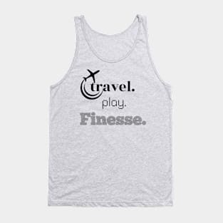 TRAVEL,PLAY, FINESSE Tank Top